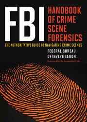 FBI Handbook of Crime Scene Forensics - 2 Jun 2015