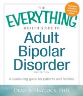 The Everything Health Guide to Adult Bipolar Disorder - 18 Aug 2010