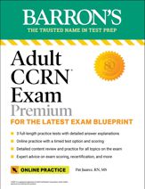 Adult CCRN Exam Premium: For the Latest Exam Blueprint, Includes 3 Practice Tests, Comprehensive Review, and Online Study Prep - 6 Sep 2022