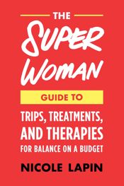 The Super Woman Guide to Tips, Treatments, and Therapies for Balance on a Budget - 3 Dec 2019
