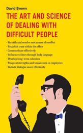 The Art and Science of Dealing with Difficult People - 1 Oct 2011