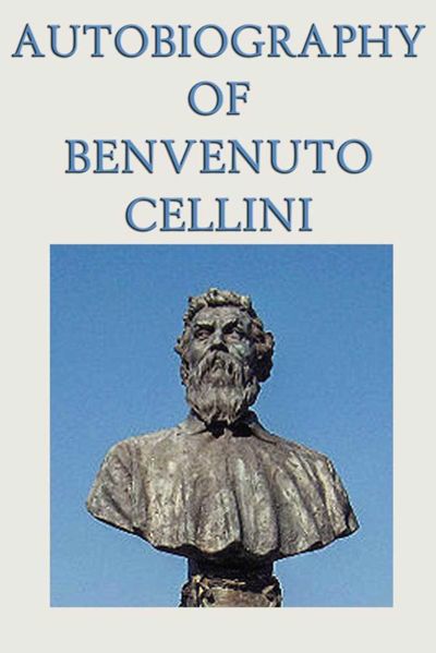 Autobiography of Benvenuto Cellini