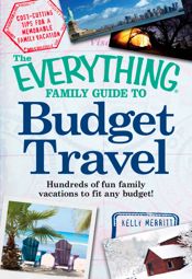 The Everything Family Guide to Budget Travel - 18 Feb 2011
