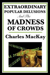 Extraordinary Popular Delusions and the Madness of Crowds - 10 Dec 2012