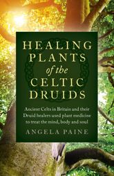 Healing Plants of the Celtic Druids - 14 Dec 2018