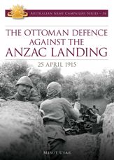 The Ottoman Defence Against the ANZAC Landing - 25 April 1915 - 5 Mar 2015
