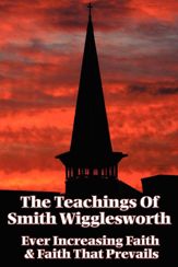 The Teachings of Smith Wigglesworth - 20 May 2013