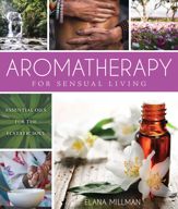 Aromatherapy for Sensual Living - 16 Jun 2015