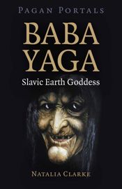 Pagan Portals - Baba Yaga, Slavic Earth Goddess - 10 Dec 2021