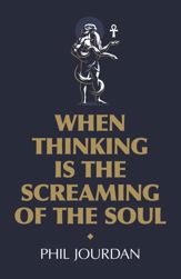 When Thinking is the Screaming of the Soul - 28 Aug 2020