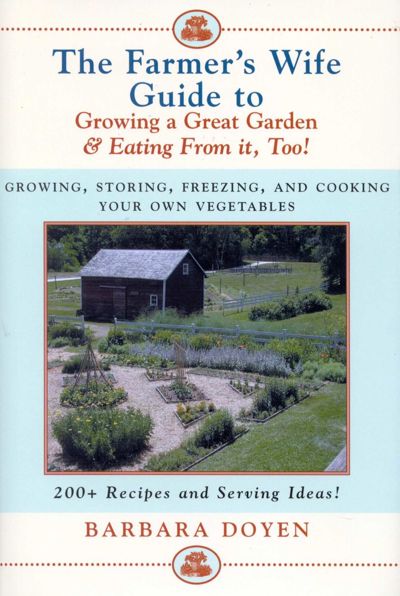 The Farmer's Wife Guide To Growing A Great Garden And Eating From It, Too!
