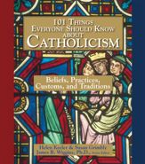 101 Things Everyone Should Know About Catholicism - 1 Feb 2005