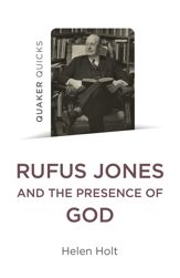 Quaker Quicks: Rufus Jones and the Presence of God - 24 Nov 2023