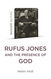 Quaker Quicks: Rufus Jones and the Presence of God - 24 Nov 2023