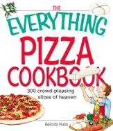 The Everything Pizza Cookbook - 14 Jun 2007