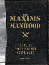 The Maxims of Manhood - 18 Apr 2009