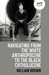 Navigating from the White Anthropocene to the Black Chthulucene - 30 Jun 2023