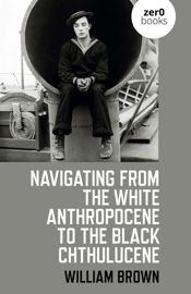 Navigating from the White Anthropocene to the Black Chthulucene - 30 Jun 2023