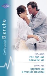 Pari sur une nouvelle vie - Urgence au Riverside Hospital (Harlequin Blanche) - 15 May 2007