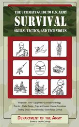 The Ultimate Guide to U.S. Army Survival Skills, Tactics, and Techniques - 1 Aug 2007