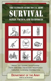 The Ultimate Guide to U.S. Army Survival Skills, Tactics, and Techniques - 1 Aug 2007