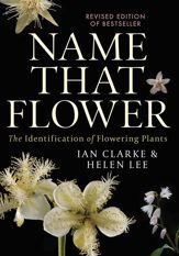 Name that Flower: The Identification of Flowering Plants: 3rd Edition - 19 Nov 2019