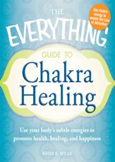 The Everything Guide to Chakra Healing - 18 May 2011