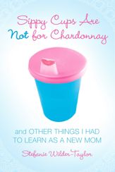 Sippy Cups Are Not for Chardonnay - 1 Apr 2006