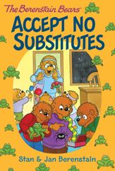 The Berenstain Bears Chapter Book: Accept No Substitutes - 3 Jul 2012