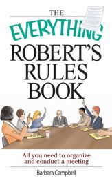 The Everything Robert's Rules Book - 18 Aug 2004