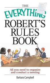 The Everything Robert's Rules Book - 18 Aug 2004