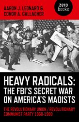 Heavy Radicals - The FBI's Secret War on America's Maoists - 27 Feb 2015