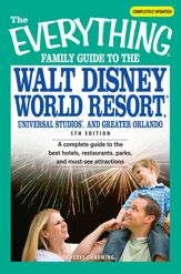 The Everything Family Guide to the Walt Disney World Resort, Universal Studios, and Greater Orlando - 1 Sep 2007