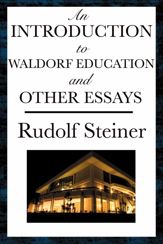 An Introduction to Waldorf Education and Other Essays - 20 May 2013