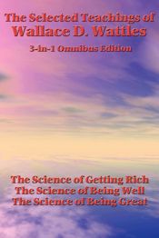 The Selected Teachings of Wallace D. Wattles - 28 Jun 2013