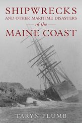Shipwrecks and Other Maritime Disasters of the Maine Coast - 1 Mar 2021