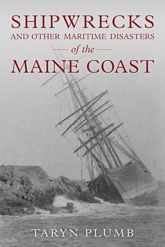 Shipwrecks and Other Maritime Disasters of the Maine Coast - 1 Mar 2021