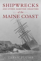 Shipwrecks and Other Maritime Disasters of the Maine Coast - 1 Mar 2021