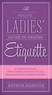 The Polite Ladies' Guide to Proper Etiquette - 16 Jun 2015