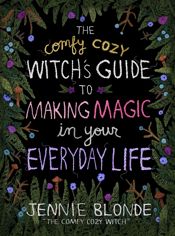 The Comfy Cozy Witch’s Guide to Making Magic in Your Everyday Life - 3 Sep 2024