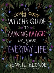 The Comfy Cozy Witch's Guide to Making Magic in Your Everyday Life - 3 Sep 2024