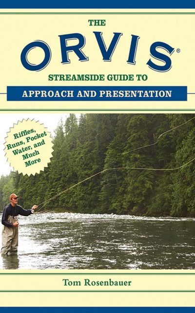 The Orvis Streamside Guide to Approach and Presentation