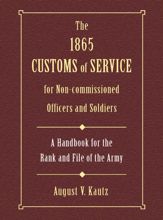1865 Customs of Service for Non-Commissioned Officers & Soldiers - 1 Feb 2001