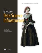 Effective Data Science Infrastructure - 30 Aug 2022