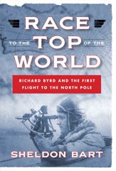 Race to the Top of the World: Richard Byrd and the First Flight to the North Pole - 24 Sep 2013