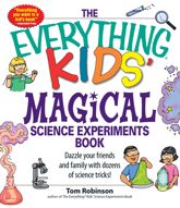 The Everything Kids' Magical Science Experiments Book - 1 Sep 2007