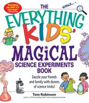 The Everything Kids' Magical Science Experiments Book - 1 Sep 2007