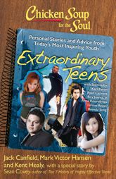 Chicken Soup for the Soul: Extraordinary Teens - 5 Apr 2011