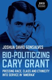 Bio-Politicizing Cary Grant - 27 Feb 2015