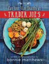 The Eat Your Way Healthy at Trader Joe's Cookbook - 17 May 2016